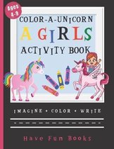 Color-A-Unicorn: A Girls Activity Book For Ages 4-9