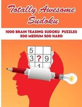 Totally Awesome Sudoku: 1000 Brain Teasing Sudoku Puzzles