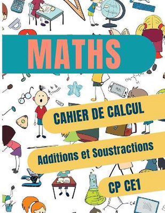 MATHS, CAHIER DE CALCUL Additions et Soustractions CP CE1 ...