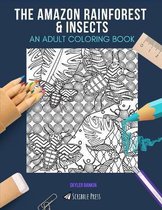 The Amazon Rainforest & Insects: AN ADULT COLORING BOOK