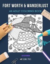 Fort Worth & Wanderlust: AN ADULT COLORING BOOK