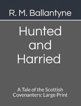 Hunted and Harried A Tale of the Scottish Covenanters