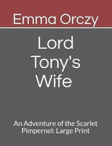 Lord Tony's Wife An Adventure of the Scarlet Pimpernel