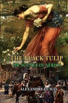 THE BLACK TULIP OR SCENES IN AFRICA BY ALEXANDRE DUMAS (Annotated Illustrations )