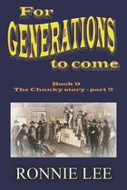 For Generations to come - Book 9 The Chunky story - part 2