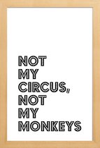 JUNIQE - Poster in houten lijst Not My Circus, Not My Monkeys -30x45