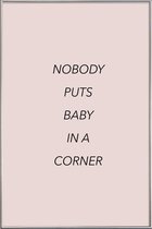 JUNIQE - Poster met kunststof lijst Nobody Puts Baby in a Corner