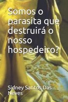 Somos o parasita que destruira o nosso hospedeiro?