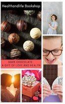 Dark Chocolate - A gift of love and health