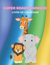 Super Beaux Animaux - Livre de Coloriage