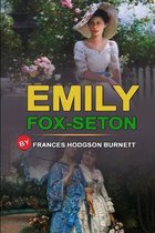 Emily Fox-Seton by Frances Hodgson Burnett: Classic Edition Annotated Illustrations