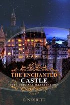 The Enchanted Castle by E. Nesbitt: Classic Edition Annotated Illustrations