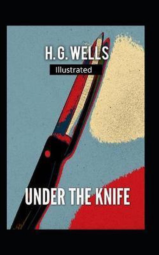 Under the Knife Illustrated, H G Wells 9798681863960 Boeken