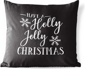 Buitenkussens - Tuin - Quote Have a Holly Jolly Christmas kerst wit op zwart - 40x40 cm
