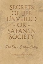 Secrets of Life Unveiled - Or - Satan in Society