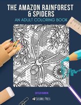 The Amazon Rainforest & Spiders: AN ADULT COLORING BOOK