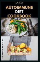 Latest Autoimmune Diet Cookbook: Treating and Preventing All Chronic Autoimmune Conditions Using Diet