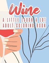 Wine A Little Laugh A Lot Adult Coloring Book