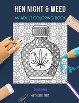 Hen Night & Weed: AN ADULT COLORING BOOK