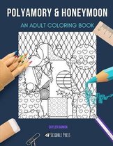 Polyamory & Honeymoon: AN ADULT COLORING BOOK