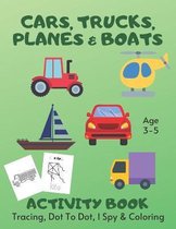 Cars, Trucks, Planes & Boats Tracing, Coloring, Dot To Dot & I Spy Activity Book Age 3 - 5