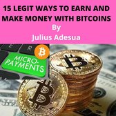 15 LEGIT WAYS TO EARN AND MAKE MONEY WITH BITCOINS