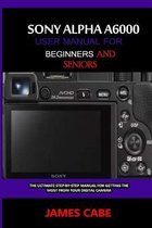 Sony Alpha A6000 User Manual for Beginners and Seniors