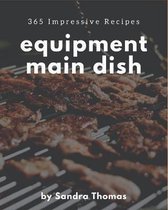 365 Impressive Equipment Main Dish Recipes