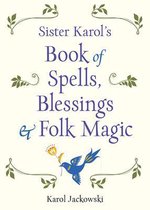 Sister Karol's Book of Spells, Blessings, & Folk Magic
