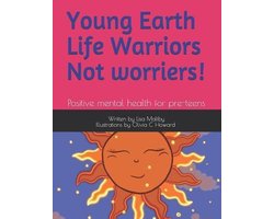 Young Earth Life Warriors - not Worriers! Positive Mental Health for pre-teens .