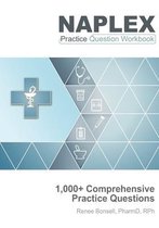 NAPLEX Practice Question Workbook: 1,000+ Comprehensive Practice Questions (2021 Edition)