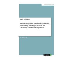 Stressmanagement. Definition von Stress, Entstehung und Möglichkeiten zur Linderung von Stresssymptomen