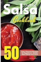 The Hot Salsa Cookbook: 50 Easy, Flavorful Recipes for Appetizers, Salads, Main Dishes and more