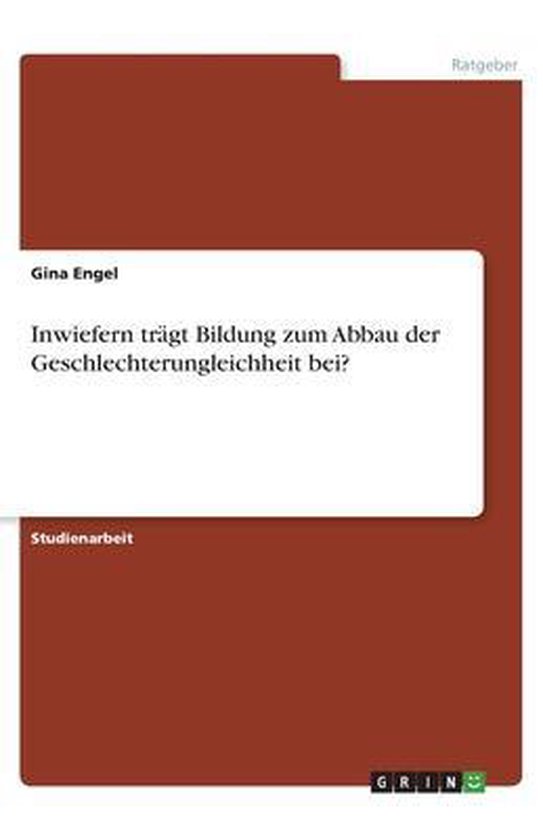 Inwiefern trägt Bildung zum Abbau der Geschlechterungleichheit bei?