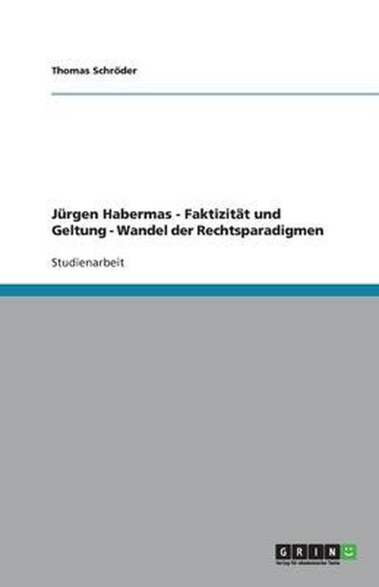 Jürgen Habermas - Faktizität und Geltung - Wandel der Rechtsparadigmen