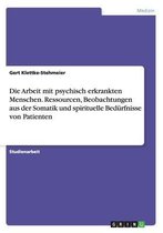 Omslag Die Arbeit mit psychisch erkrankten Menschen. Ressourcen, Beobachtungen aus der Somatik und spirituelle Bedurfnisse von Patienten