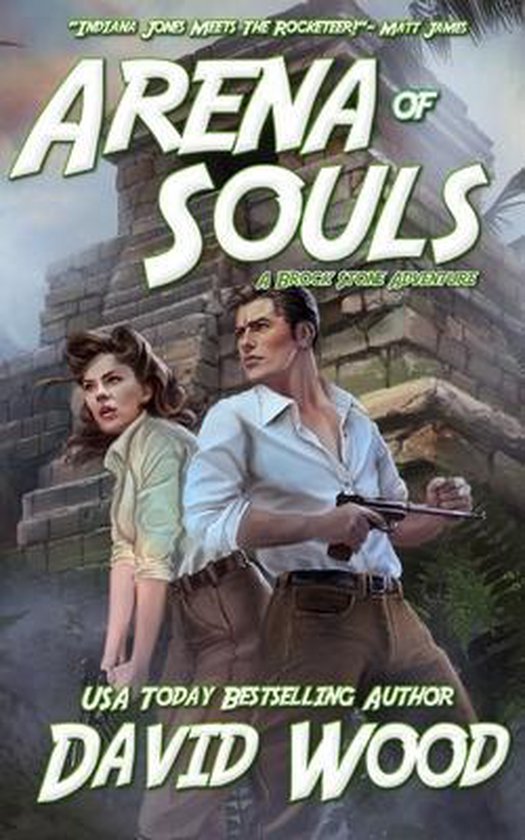 Boekomslag voor 'Arena of Souls'. Een avontuurlijke man en vrouw staan voor een oude tempel, gewapend met pistolen. Tekst: 'Arena of Souls', 'A Brock Stone Adventure', 'David Wood'.
