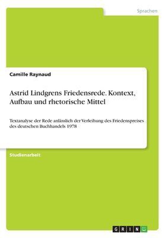 Astrid Lindgrens Friedensrede. Kontext, Aufbau und rhetorische Mittel 9783668299269...