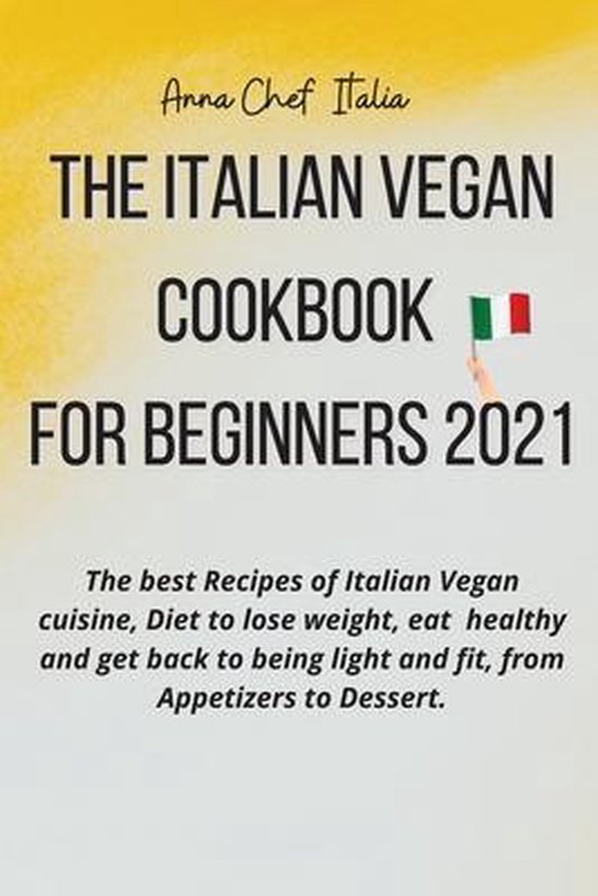 The Italian Vegan Cookbook for Beginners 2021, Anna Chef Italia