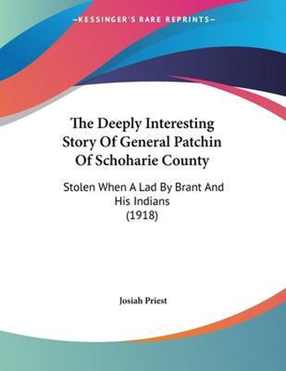 The Deeply Interesting Story Of General Patchin Of Schoharie County van Josiah Priest