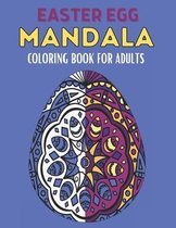 Easter Egg Mandala Coloring Book For Adults: 60 Stress Relief Easter Egg Mandala Designs for Men, Women and Family. Anti Stress Coloring Images Funny