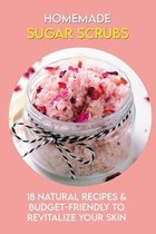 Homemade Sugar Scrubs: 18 Natural Recipes & Budget-Friendly To Revitalize Your Skin