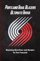 Portland Trail Blazers Ultimate Trivia: Amazing Questions and Answer To Test Yourself: Sport Questions and Answers