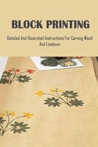 Block Printing: Detailed And Illustrated Instructions For Carving Wood And Linoleum