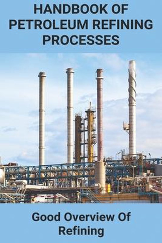 Handbook of Petroleum Refining Processes Good Overview Of Refining