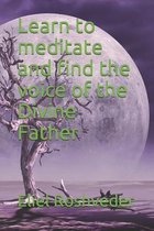 Learn to meditate and find the voice of the Divine Father