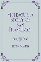 McTeague: A Story of San Francisco