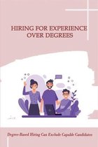 Hiring for Experience over Degrees: Degree-Based Hiring Can Exclude Capable Candidates