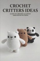 Crochet Critters Ideas: Learn To Crochet 26 Lovely Amigurumi Patterns