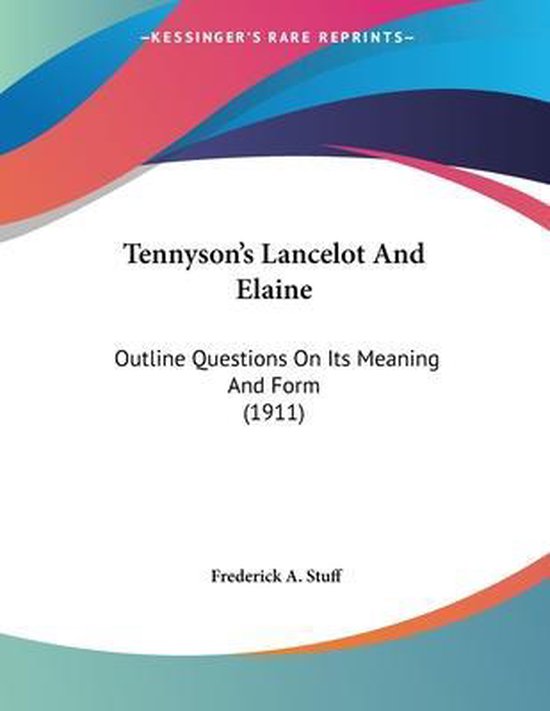 Tennyson's Lancelot and Elaine, Frederick A. Stuff 9780548850473